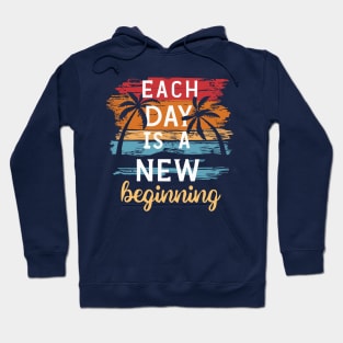 Each Day is a New Beginning - Inspirational Quote Hoodie